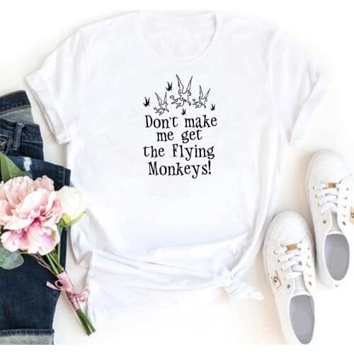 Don't Make Me Get The Flying Monkeys Women T-shirt Funny Graphic Tshirt Women White Loose Tee Shirt Femme Cotton Women T Shirts