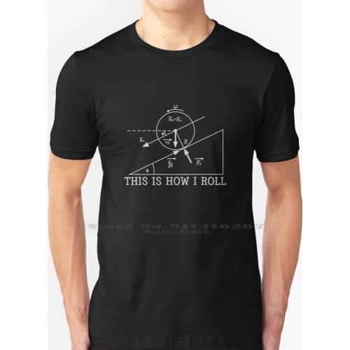 Cool Physic This Is How I Roll Funny Science Gift Design T Shirt 100% Pure Cotton This Is How I Roll Physic Quote Physics Nerd