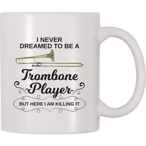 I Never Dreamed To Be A Trombone Player But Here I Am Killing It Coffee Mug (11 oz)
