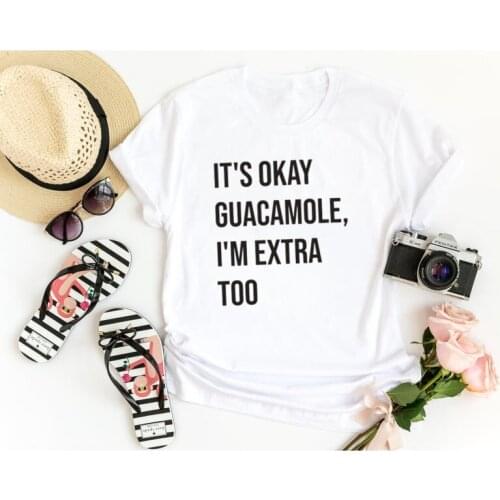 Its Okay Guacamole, I'm Extra Too Shirt cotton crewneck short sleeve cute fashion top tees for women Ladies plus size Gothic