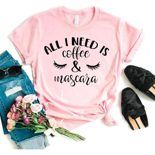 Women T Shirt All I Need Is Coffee and Mascara Print Tshirt Women Short Sleeve O Neck T-shirt Ladies Tee Shirt TX5588