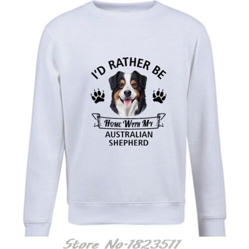 Pullover o-neck Sweatshirt Australian Shepherd Hoodie I'D Rather Be Home With My Aussie Dog Men Jacket Harajuku Streetwear