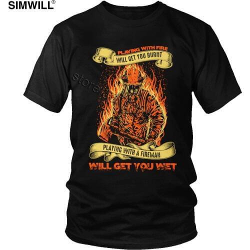 Fireman Playing With Fire Will Get You Burnt T Shirt Men Cotton Firefighter T-Shirt Short Sleeves Tees Fashion Oversize Tops