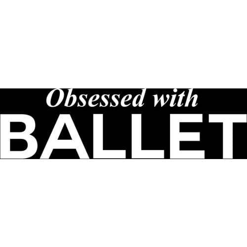 Obsessed with Ballet Sports Vinyl Personality Car Sticker Waterproof Anti-UV Car Window Body Decorative Stickers Accessories
