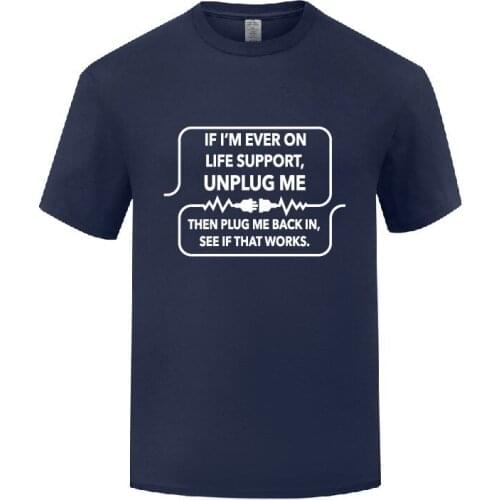 Funny If I'm Ever On Life Support Unplug Me Cotton T Shirt Fun Men O-Neck Summer Short Sleeve Tshirts S-3X Tees