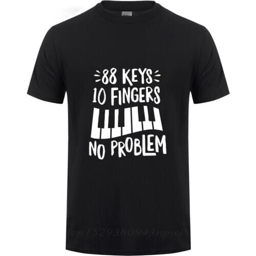 Cool Piano 88 Keys 10 Fingers No Problem T-Shirt Men Wome Summer Fashion Streetwear Casual Short Sleeve Cotton Funny T-shirt