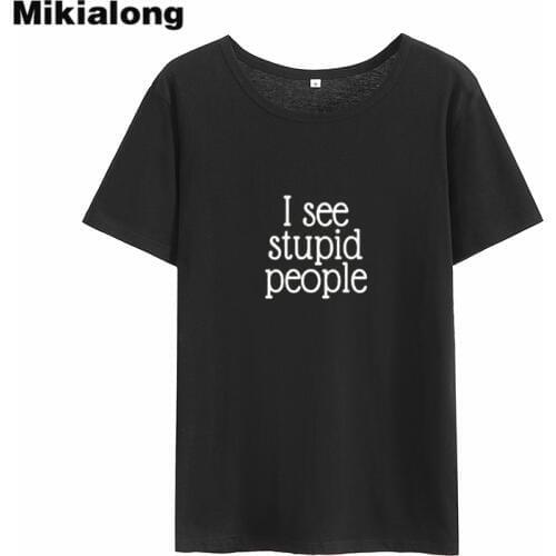 Mikialong I See Stupid People Harajuku T-shirt Women 2018 O-neck Loose Tee Shirt Femme Short Sleeve Cotton Women Tshirt Tops