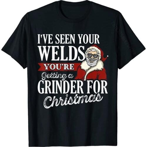 Welder Christmas Gifts I've Seen Your Welds Funny Welding T-Shirt Cotton Comics Tees Funny Men T Shirt Customized