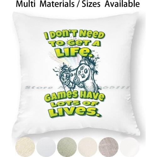 I Don’t Need To Get A Life. Games Have Lots Of Lives. Pillow Case Throw Pillow Cover Cotton Linen Flax Gamer Quotes Game Player
