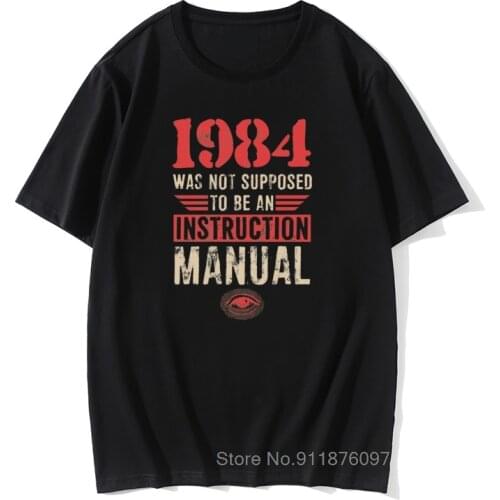 High Quality Humorous T Shirts Oversized Faddish Vintage Letter Tshirt Men 1984 Was Not Supposed To Be An Instruction Manual