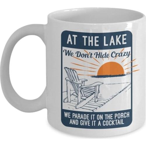 At The Lake We Don't Hide Crazy Coffee & Tea Gift Mug For Summer Time Vacation (11oz)