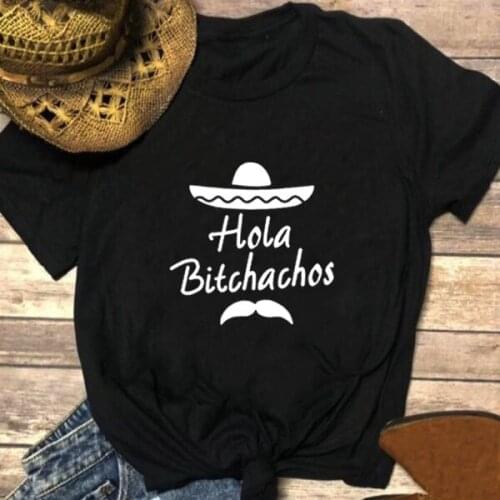 Hola Bitchachos Printed T Shirt Women Summer Short Sleeve O-neck Tshirt Women Cotton Black White Loose T Shirt for Women