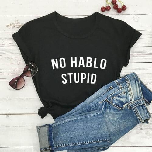 No Hablo Stupid Spanish 100%Cotton Women Tshirt Mexican Funny Summer Autumn Casual Short Sleeve Top Latina TShirt Slogan Shirts