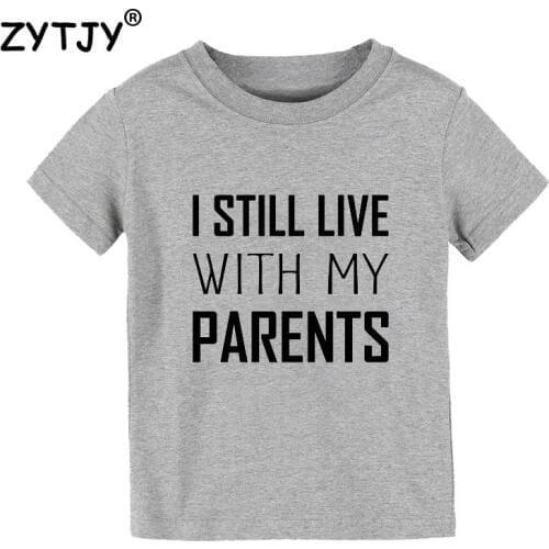 I Still Live With My Parents Print Kids tshirt Boy Girl t shirt For Children Toddler Clothes Funny Top Tees Drop Ship Y-102