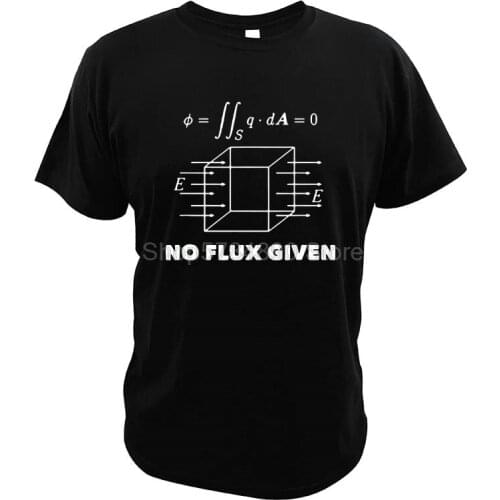 No Flux Given T-Shirt Physics Science Funny Geeks Graphic Novelty Best Gift For Teacher Nerd EU Size Summer Tees
