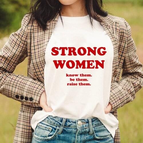 Strong Women Know Them Be Them Raise Them T-shirt Casual Women Short Sleeve Feminist Empowerment Tee Shirt Top