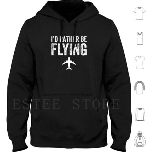 I' ; D Rather Be Flying Hoodies Long Sleeve Id Rather Be Flying Id Rather Be Flying Airplane Airplane Lover Plane
