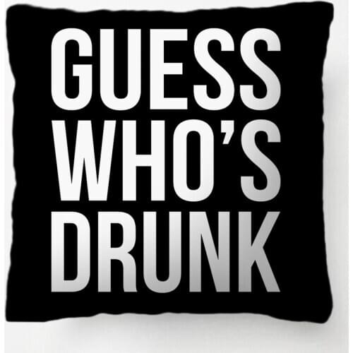 Guess Whos Drunk Quote Throw Pillow decorative Cushion Cover Pillow Case Customize Gift By Lvsure For Living Room Pillowcase
