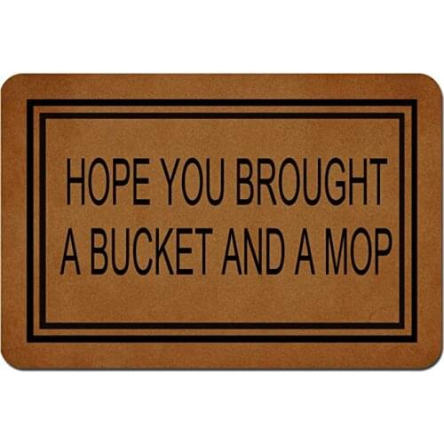Welcome Doormat Entrance Door Print on Demand Hope You Brought A Bucket and A Mop Rubber Carpet In The Hallway Front Door Mat