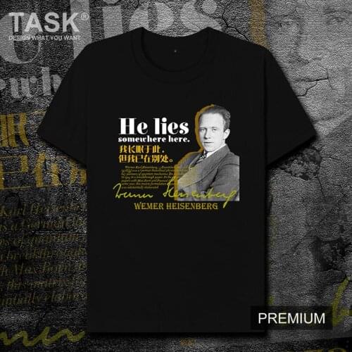German Physicist Werner Karl Heisenberg Well-known Phrase T-Shirt Summer Cotton O-Neck Short Sleeve Unisex T Shirt Size XS-3XL