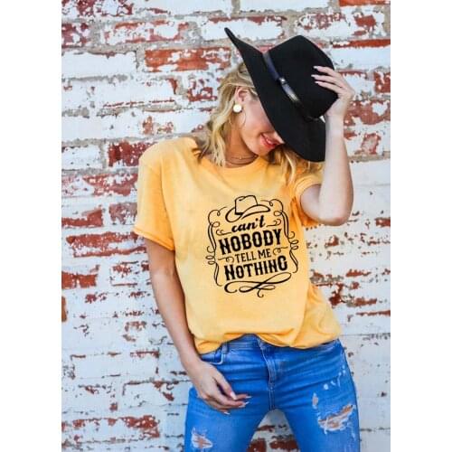 Can't Nobody Tell Me Nothing Graphic Printed New Arrival Womens Summer Funny Casual 100%Cotton T-Shirt Country music shirt