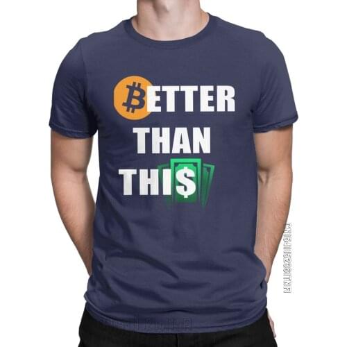 Men Bitcoin Better Than Dollar Fiatmoney Coin T Shirt Cotton Clothes Fashion Classic Round Neck Tees Gift Idea T-Shirts