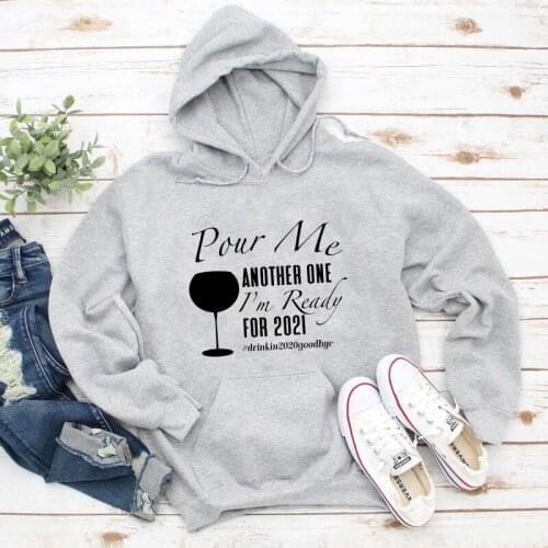 Pour Me Another One I'm Ready For 2021 Hoody Sarcastic Women Long Sleeve Jumper Day Drinking Hoodies Outfits