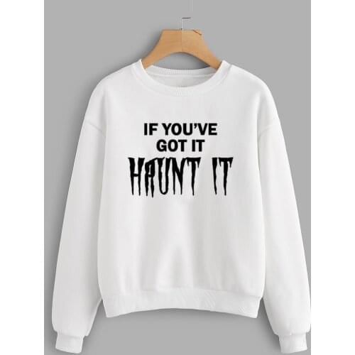 Gothic If You've Got It Haunt It Halloween Sweatshirt funny pure cotton women fashion unisex jumper Outfits pullovers top Sweats