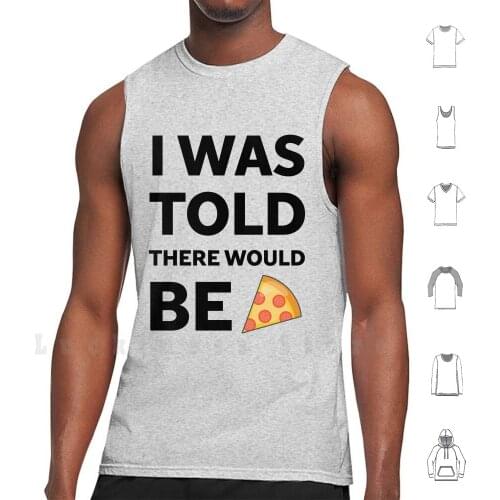 I Was Told There Would Be Pizza tank tops vest 100% Cotton Food Pizza Italian Workout Gym Bodybuilding Military Veteran