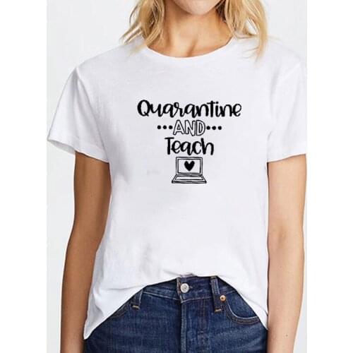 Quarantine and Teach Funny T Shirts Women Cotton Short Sleeve O-neck Tee Shirt Femme Casual Tshirt Women Loose Camiseta Mujer