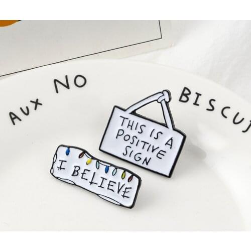 Stranger Things Enamel Pin I BELIEVE POSITIVE SIGN Pins Brooches Backpack Bags Hats Leather jeckets Accessories Men Women