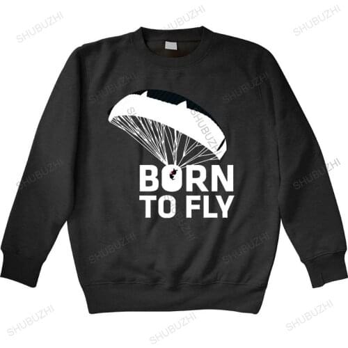 Men sweatshirt spring born to fly par amotor parachuting paragliding t sh hoodies unisex sweatshirt men top