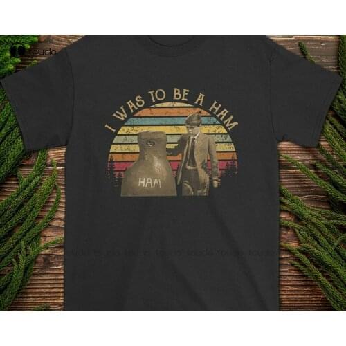 New I Was To Be A Ham To Kill A Mockingbird Vintage T-Shirt s-5xl Cotton Tee Shirt mens work shirts Unisex