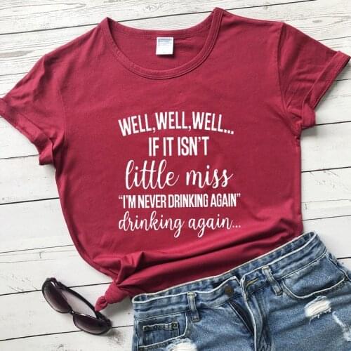 Well Well Well If It Isn't Little Miss T-shirt Women Sarcastic Day Drinking Tshirt I'm Never Drinking Again Tee Shirt Top