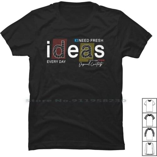Need Fresh Ideas Every Day T Shirt 100% Cotton Cartoon Movie Fresh Comic Tage Need Idea Game Ever Age Eve Day