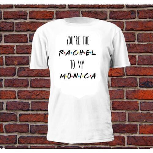Printed T-Shirt Men You're The Rachel To My Monica T-Shirt T-Shirt Freunde TV-Show Serie Pivot O-Neck T Shirt