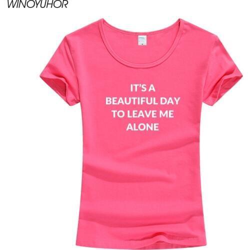 Its A Beautiful Day To Leave Me Alone Letters Print Tshirt Cotton Women Summer Funny T Shirt Lady Girl Tops Tee Hipster Tumblr