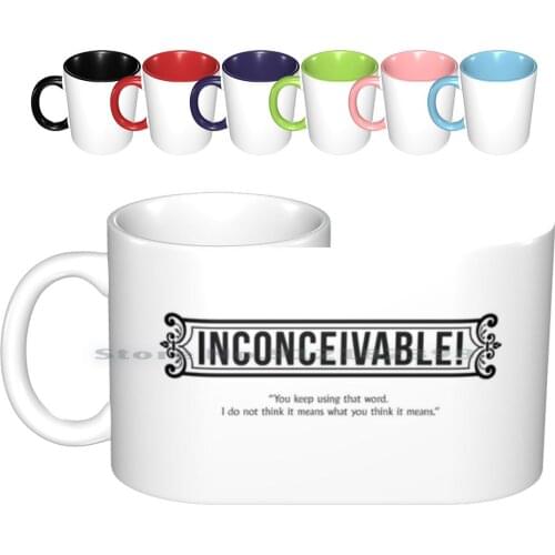 Inconceivable! Ceramic Mugs Coffee Cups Milk Tea Mug Princess Bride Gilder War Movies Films Quotes Fantasy Creative Trending