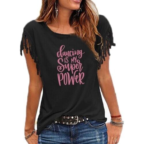 2020 New Dancing is My Super Power Slogan Women Cotton Tassel Casual T-shirt Tees Short Sleeve O-neck Womens Clothing t shirt
