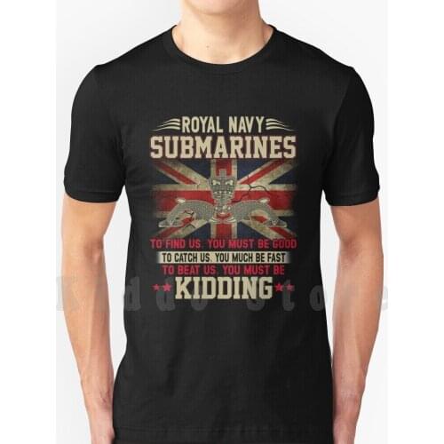 Royal Navy To Find Us You Must Be Good T Shirt Diy Big Size 100% Cotton To Find Us You Must Be Good To Catch Us You Must Be