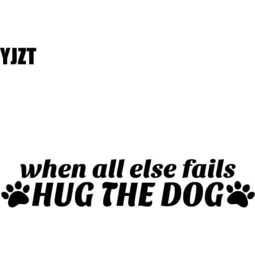 YJZT 16CM*3.1CM When All Else Fails Hug The Dog Vinyl Decal Art Car Stickers Black/Silver C10-00499