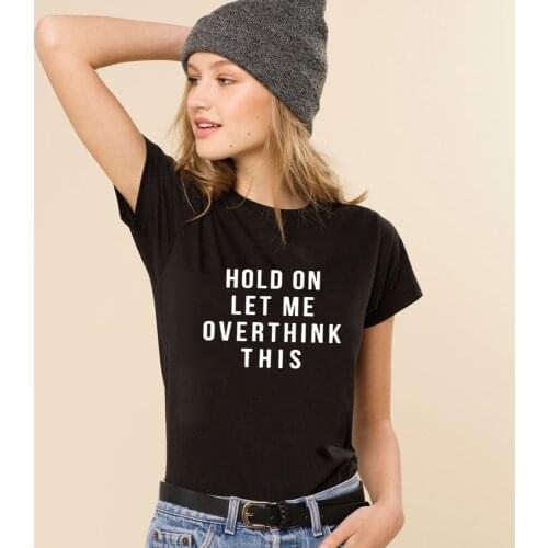 Hold on Let Me Overthink This Print Women Harajuku Short Sleeve T Shirt Graphic Tee Streetwear Female Top Short Sleeve Clothes