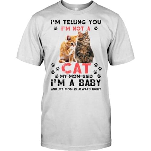 Maine Coon Im Telling You Im Not A Cat My Mom Said Im A Baby and My Mom is Always Right S T Shirt Personalized Gifts Custo