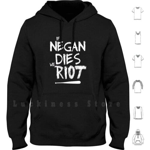 If Negan Dies We Riot Hoodies Long Sleeve Negan Twd In Rick We Trust Daryl Dixon Daryl Dixon Death