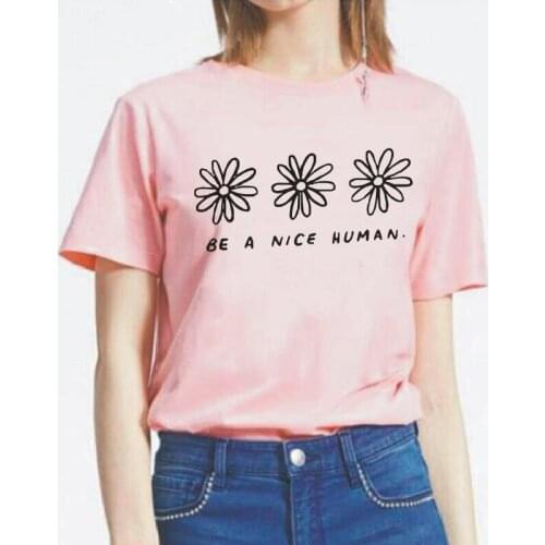 Woman Tshirts Summer Funny Be A Nice Human Flower Print Short Sleeve Tee Shirt Femme Casual T Shirt Women Tops Camisas De Mujer