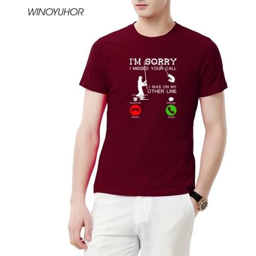 Sorry I Missed Your Call I Was On The Other Line Fishing T-Shirt Novelty FishermanTee Tops 100% Cotton Tshirt Camisetas