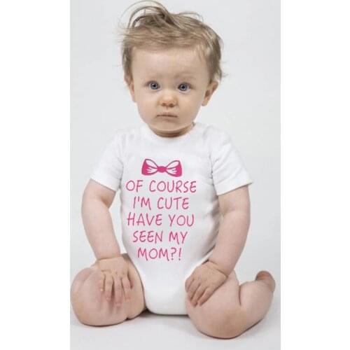 Of Course I'm Cute Have You Seen My Mom Newborn Baby Bodysuit Romper Short Sleeve Baby Boy Girl Onesie Body Infant Baby Clothes