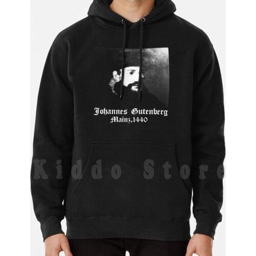 Johannes Gutenberg V6 Hoodie Long Sleeve Engraver Inventor Printer Printing Press Renaissance Age Of