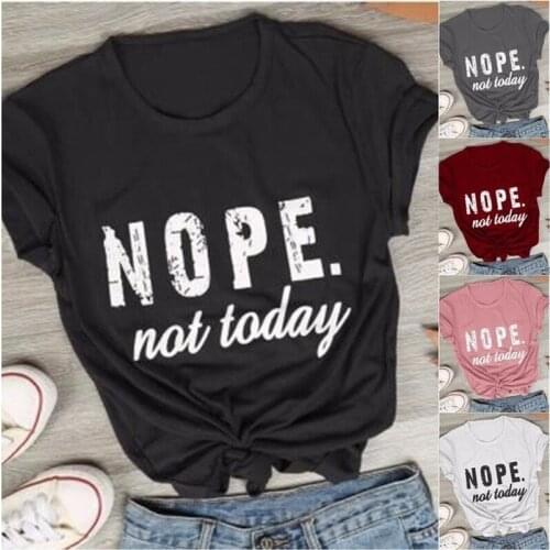 Nope Not Today Letter Print T Shirt Women Short Sleeve O Neck Loose Tshirt Summer Women Tee Shirt Tops Camisetas Mujer