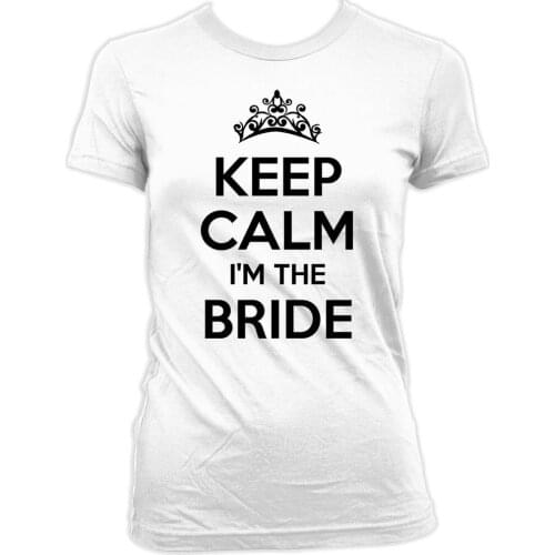 Keep Calm I'm The Bride T Shirts Creative Letter T-Shirt Cotton T-Shirt